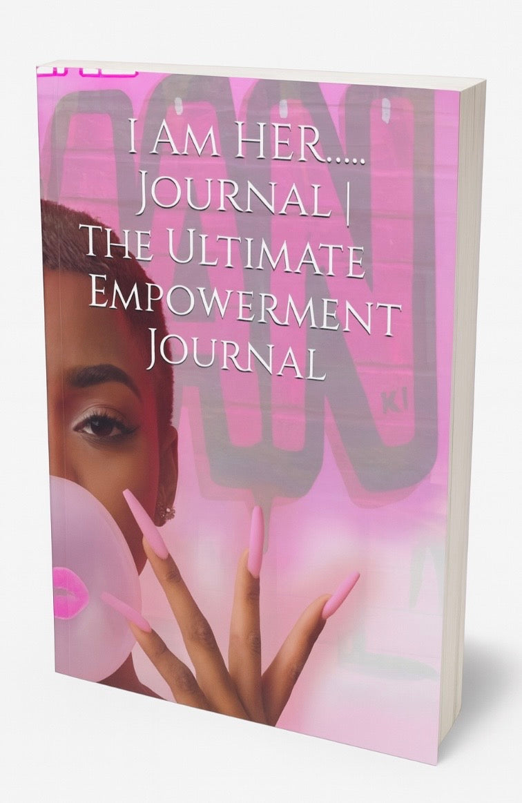 I Am Her: The Ultimate Empowerment Journal