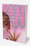 I Am Her: The Ultimate Empowerment Journal